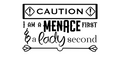 CAUTION I Am A MENACE
