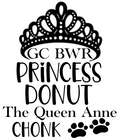 Black text with a tiara design on a white background, featuring the phrase 'GC BWR Princess Donut The Queen Anne Chonk'.